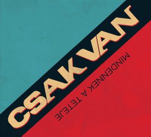 Csak Van - Mindennek a teteje (2011)